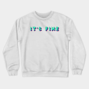 it's fine Crewneck Sweatshirt